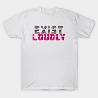 Exist Loudly T-Shirt